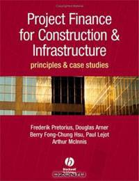 Project Finance for Constructions & Infrastructure: Principles & Case Studies