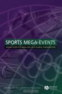 Sports Mega-Events Social Scientific Analyses of a Global Phenom (Sociological Review Monographs)