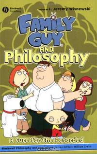Family Guy and Philosophy: A Cure for the Petarded