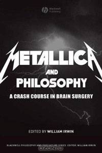 Metallica and Philosophy a Crash Course in Brain Surgery