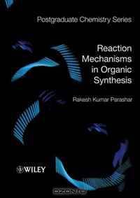 Reaction Mechanisms in Organic Synthesis (Postgraduate Chemistry Series)