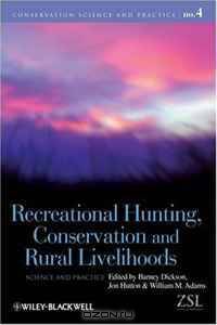Recreational Hunting, Conservation and Rural Livelihoods: Science and Practice (Conservation Science and Practice)