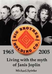 Living with the myth of Janis Joplin. The History of Big Brother & the Holding Co.