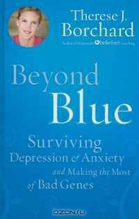 Beyond Blue: Surviving Depression & Anxiety and Making the Most of Bad Genes (Thorndike Large Print Health, Home and Learning)