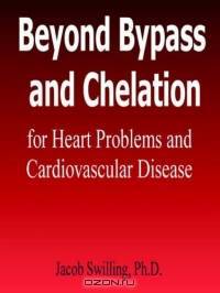 Beyond Bypass And Chelation for Heart Problems And Cardiovascular Disease