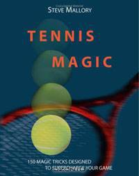 Tennis Magic: 150 Magic Tricks Designed To Supercharge Your Game