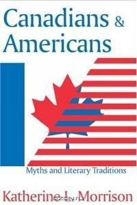 Canadians & Americans: Myths And Literarytraditions