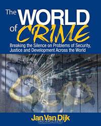 The World of Crime: Breaking the Silence on Problems of Security, Justice and Development Across the World