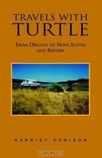 Travels With Turtle: Oregon To Nova Scotia And Return