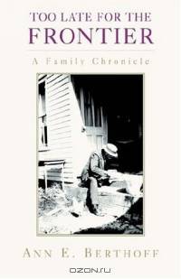 Too Late For The Frontier: A Family Chronicle