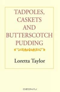 Tadpoles, Caskets And Butterscotch Pudding