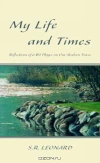 My Life and Times: Reflections of a Bit Player on Our Modern Times