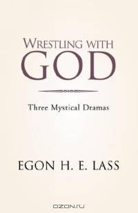 Wrestling With God: Three Mystical Dramas