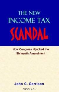 The New Income Tax Scandal: How Congress Hijacked the Sixteenth Amendment
