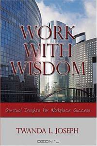 Work with Wisdom: Spiritual Insights for Workplace Success