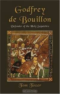 Godfrey de Bouillon : Defender of the Holy Sepulchre