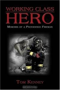 Working Class Hero : Memoirs of a Providence Fireman