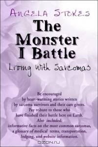 The Monster I Battle : Living With Sarcomas