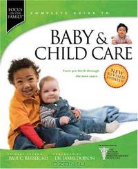 Baby & Child Care: From Pre-Birth through the Teen Years (Focus on the Family Complete Guides)