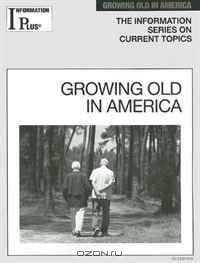 Growing Old in America 2010 (Information Plus Reference Series)