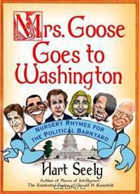 Mrs. Goose Goes to Washington: Nursery Rhymes for the Political Barnyard