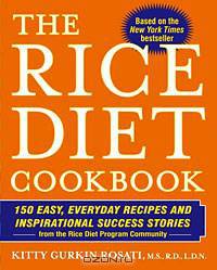 The Rice Diet Cookbook: 150 Easy, Everyday Recipes and Inspirational Success Stories from the Rice Diet Program Community