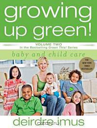 Growing Up Green: Baby and Child Care: Volume 2