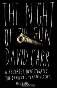 The Night of the Gun: A Reporter Investigates the Darkest Story of His Life - His Own