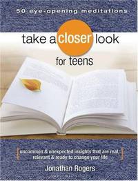 Take a Closer Look for Teens: Uncommon & Unexpected Insights That Are Real, Relevant & Ready to Change Your Life (Take a Closer Look)