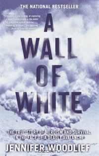 A Wall of White: The True Story of Heroism and Survival in the Face of a Deadly Avalanche