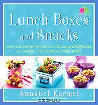 Lunch Boxes and Snacks: Over 120 healthy recipes from delicious sandwiches and salads to hot soups and sweet treats