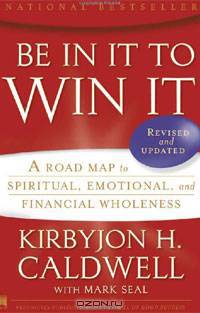 Be In It to Win It: A Road Map to Spiritual, Emotional, and Financial Wholeness