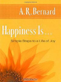 Happiness Is...: Simple Steps to a Life of Joy