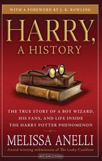 Harry, A History: The True Story of a Boy Wizard, His Fans, and Life Inside the Harry Potter Phenomenon
