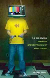 The Big Rewind: A Memoir Brought to You by Pop Culture