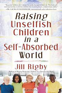 Raising Unselfish Children in a Self-Absorbed World
