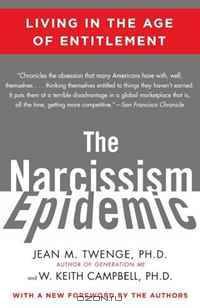 The Narcissism Epidemic: Living in the Age of Entitlement