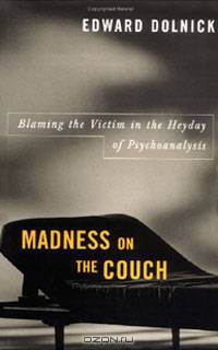 Madness on the Couch: Blaming the Victim in the Heyday of Psychoanalysis