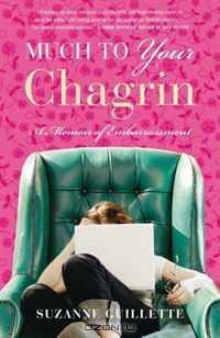 Much to Your Chagrin: A Memoir of Embarrassment