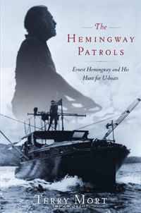 The Hemingway Patrols: Ernest Hemingway and His Hunt for U-Boats