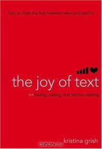 The Joy of Text: Mating, Dating, and Techno-Relating