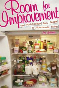 Room for Improvement: The Post-College Girls Guide to Roommate Living