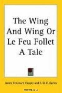 The Wing And Wing or Le Feu Follet a Tale
