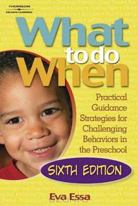 What To Do When: Practical Guidance Strategies for Challenging Behaviors in the Preschool
