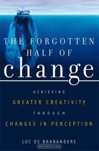 The Forgotten Half of Change: Achieving Greater Creativity Through Changes in Perception