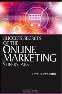 Success Secrets of the Online Marketing Superstars