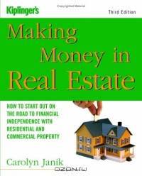 Making Money in Real Estate : How to Start Out on the Road to Financial Independence with Residential and Commercial Property (Kiplinger