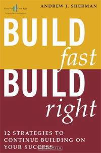 Build Fast Build Right: 12 Strategies to Continue Building on Your Success