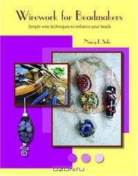 Wirework for Beadmakers: Simple Wire Techniques to Enhance Your Beads