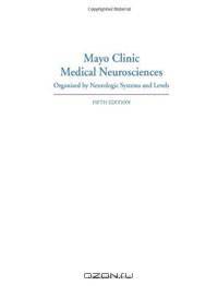 Mayo Clinic Medical Neurosciences: Organized by Neurologic Systems and Levels